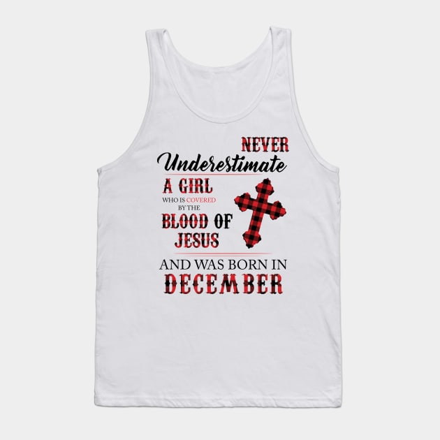 Never Underestimate A Girl Who Is Covered By The Blood Of Jesus And Was Born In December Tank Top by Hsieh Claretta Art